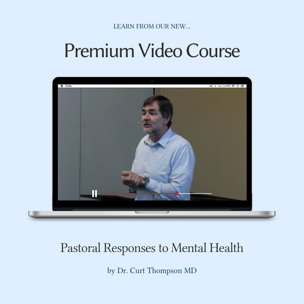 Pastoral Responses to Mental Health by Dr. Curt Thompson - Premium Video Series